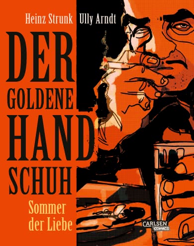 Cover von „Der Goldene Handschuh – Sommer der Liebe“ von Heinz Strunk und Ully Arndt: In kräftigem Orange und Schwarz gestaltete Illustration eines Mannes mit Zigarette und Getränk am Tisch.
