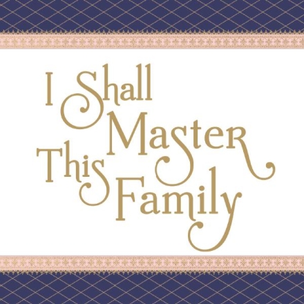 I Shall Master This Family