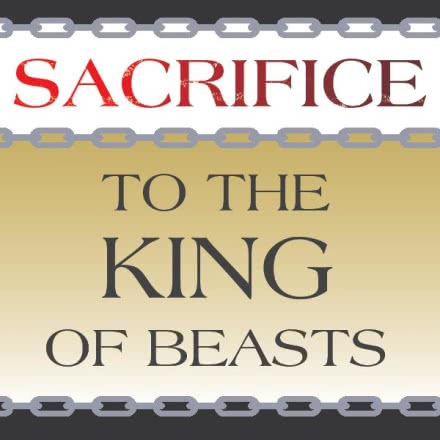 Sacrifice to the King of Beasts
