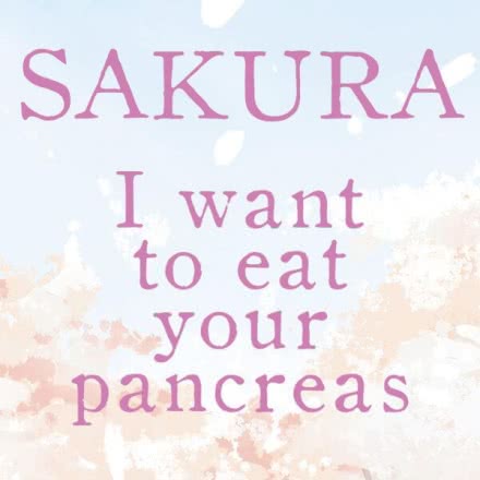 Sakura - I want to eat your pancreas
