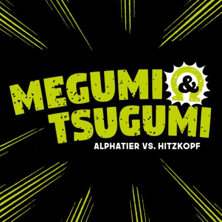 Megumi & Tsugumi - Alphatier vs. Hitzkopf