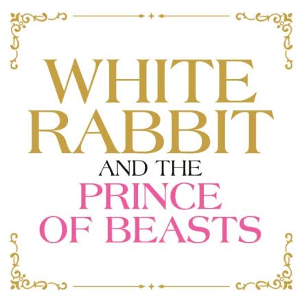 White Rabbit and the Prince of Beasts