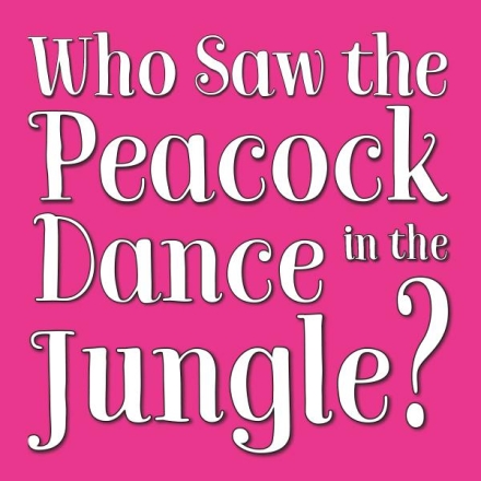 Who Saw the Peacock Dance in the Jungle?