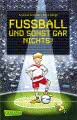 Fußball und ...: Fußball und sonst gar nichts!