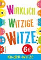 Wirklich witzige Witze: Witze für Kinder