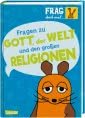 Frag doch mal ... die Maus: Fragen zu Gott, der Welt und den großen Religionen