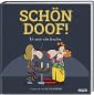 SCHÖN DOOF! Ich such was Ernstes