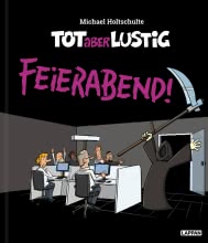 Tot aber lustig - Feierabend!