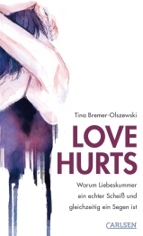 Cover von „Love hurts. Warum Liebeskummer ein echter Scheiß und gleichzeitig ein Segen ist“