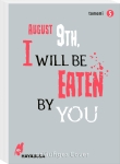 August 9th, I will be eaten by you 5