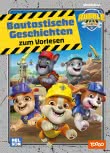 Rubble & Crew: Bautastische Geschichten zum Vorlesen