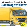 Pixi 1931: Ich hab einen Freund, der ist Lastwagenfahrer