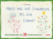 Maria war nur schwanger bis zur Geburt – Adventskalender mit 24 Kinderweisheiten 