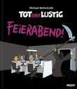 Tot aber lustig - Feierabend!